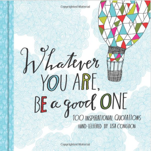 “Whatever You Are, Be a Good One” by Lisa Congdon